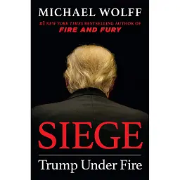 Siege: Trump Under Fire - Майкл Вулфф