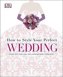 How to Style Your Perfect Wedding