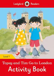 Ladybird Readers 1 Topsy and Tim. Go to London Activity Book