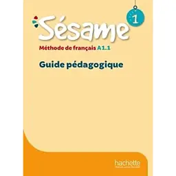 Sésame 1. Guide pédagogique A1.1