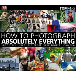 How to Photograph Absolutely Everything - Том Енг