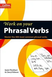 Collins Work on Your Phrasal Verbs. B1-C2