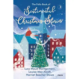 The Folio Book of Sentimental Christmas Stories - Луїза Мей Олкотт