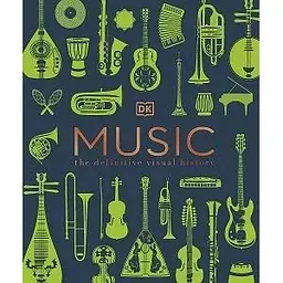 The Definitive Visual History: Music
