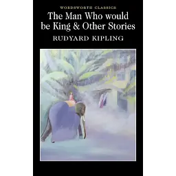 Man Who Would Be King & Other Stories - Редьярд Кіплінґ