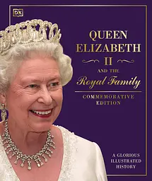 Queen Elizabeth II and the Royal Family. A Glorious Illustrated History