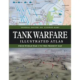 Tank Warfare Illustrated Atlas: From World War I to the Present Day - Стівен Харт