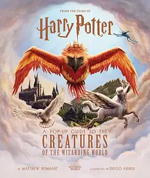 Harry Potter: A Pop-Up Guide to the Creatures of the Wizarding World - Мэтью Рейнхарт