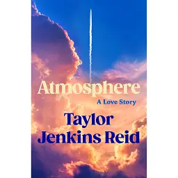 Atmosphere. A Love Story - Тейлор Дженкінс Рід