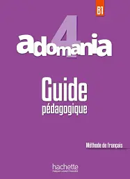 Adomania. Niveau 4 Guide pedagogique