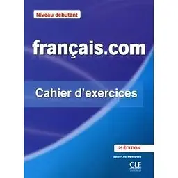 Francais.com 2e Edition Debut Cahier d'exercices + Corriges
