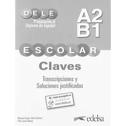 DELE Escolar A2/B1 Claves. Transcripciones y soluciones justificadas - Пілар Густо Муньос