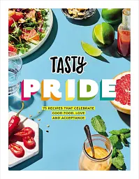 Tasty Pride. 75 recipes that celebrate good food, love and acceptance