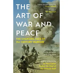 The Art of War and Peace: The Changing Face of 21st Century Warfare - Девід Кілкаллен