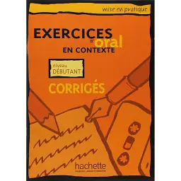 Exercices d'oral en contexte: Corriges - niveau debutant -
