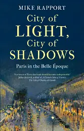 City of Light, City of Shadows: Paris in the Belle Époque