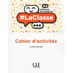 LaClasse - Niveau A2 - Cahier d'activités - Клер Санчес