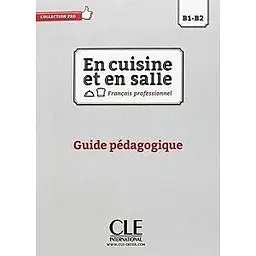 En cuisine et en salle B1-B2 Guide pédagogique