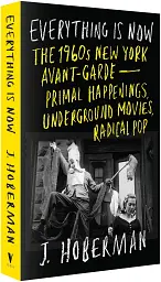 Everything Is Now. The 1960S New York Avant-Garde - Primal Happenings, Underground Movies, and Radical Pop - Джеймс Гоберман - мініатюра 2