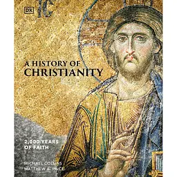 A History of Christianity: 2000 Years of Faith - Меттью Прайс