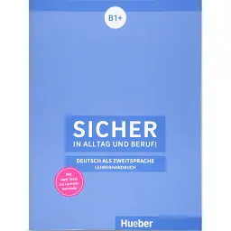Sicher in Alltag und Beruf! B1+ Lehrerhandbuch - Клаудія Бешель