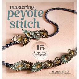Mastering Peyote Stitch - Melinda Barta