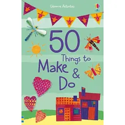 50 Things to Make and Do -