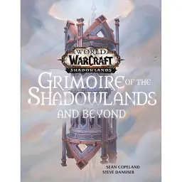 World of Warcraft. Grimoire of the Shadowlands and Beyond