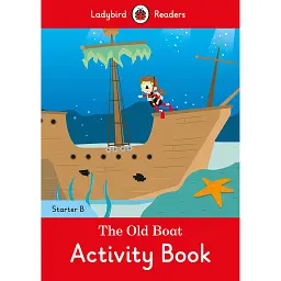 Ladybird Readers Starter B The Old Boat Activity Book -