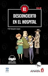 Lecturas Graduadas B1. Desconcierto en el hospital + audio descargable