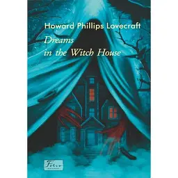 The Dreams In The Witch House - Говард Філіпс Лавкрафт