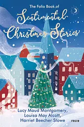 The Folio Book of Sentimental Christmas Stories - Луїза Мей Олкотт