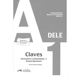 Preparación al DELE A1. Claves. Soluciones comentadas y transcripciones - Андреа Фабіана Ідальго