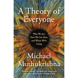 A Theory of Everyone: Who We Are, How We Got Here, Where We're Going - Майкл Мутукрішна