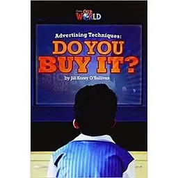 Our World Reader 6: Advertising Techniques. Do you Buy It?