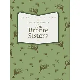 The Classic Works of the Bronte Sisters - Шарлотта Бронте