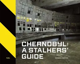 Chernobyl. A Stalkers' Guide