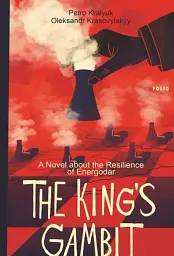 The King’s Gambit. A Novel about the Resilience of Energodar
