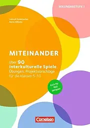 Miteinander. Über 90 interkulturelle Spiele, Übungen, Projektvorschläge für die Klassen 5-10