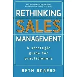 Rethinking Sales Management: A Strategic Guide for Practitioners