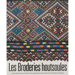 LES BRODERIES HOUTSOULES des Collections du Musée d’art populaire I. Kobrynskyi de Kolomyїa - Олена Никорак