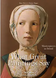 What Great Paintings Say. Masterpieces in Detail