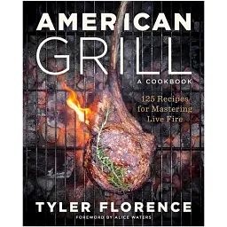 American Grill. 125 Recipes for Mastering Live Fire. Тайлер Флоренс