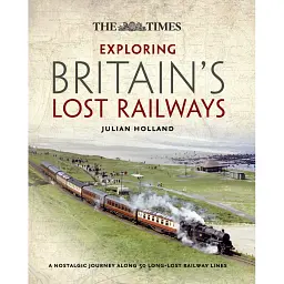Exploring Britain's Lost Railways - Джуліан Холланд