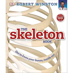 The Skeleton Book. Get to Know Your Bones, Inside Out -