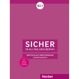 Sicher in Alltag und Beruf! B2.1 Lehrerhandbuch - Клаудія Бешель