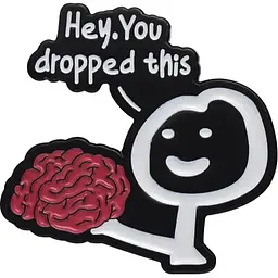 Значок Hey You Dropped This Brain Гей, ти впустив цей мозок 3 см CH P HYDTB 3