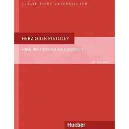 Herz oder Pistole? Kommunikatives für den Unterricht - Райнер Е. Вікке