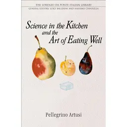 Science in the Kitchen and the Art of Eating Well - Pellegrino Artusi