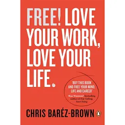 Free! Love Your Work, Love Your Life - Кріс Барез-Браун
